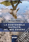 La sostenibile inutilità del mio essere libro di Puccio Giuseppe