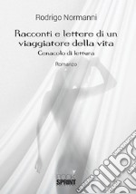 Racconti e lettere di un viaggiatore della vita libro