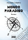 Mondo paradiso libro di Costantino Alessandro