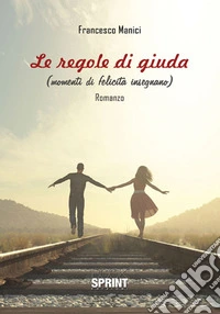 Le regole di Giuda (momenti di felicità insegnano) libro