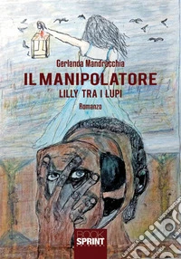 Il manipolatore. Lilly tra i lupi libro