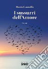 I sussurri dell'amore libro di Cannella Mario