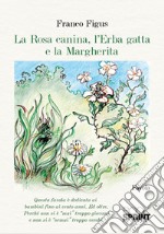 La Rosa Canina, l'Erba Gatta e la Margherita libro