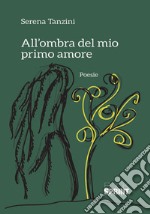 All'ombra del mio primo amore libro