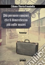 Più persone conosci che ti dimenticano più volte muori libro