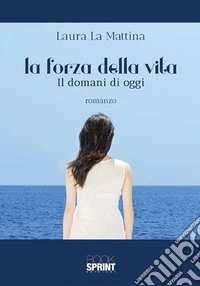 La forza della vita. Il domani di oggi libro