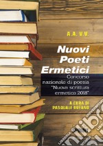 Nuovi poeti ermetici. Concorso nazionale di poesia «Nuova scrittura ermetica 2018»