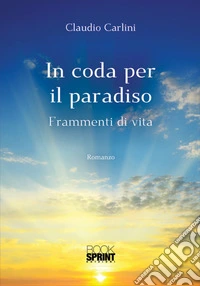In coda per il paradiso. Frammenti di vita