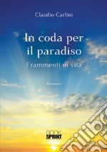 In coda per il paradiso. Frammenti di vita libro