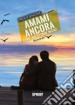 Amami ancora. Come tutto ebbe inizio libro