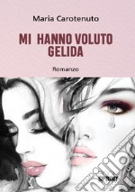 Mi hanno voluto gelida libro