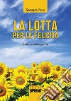 La lotta per la felicità libro di Parisi Serenella