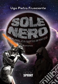 Sole nero. Repubblica sotto attacco libro