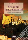 Un addio lungo cent'anni. Cronache dal borgo della Mole Eterna libro