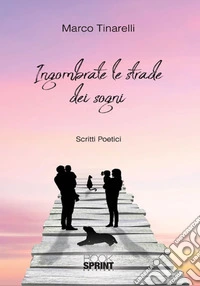 Ingombrate le strade dei sogni libro