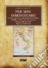 Per non dimenticare. La spietata repressione militare piemontese e italiana dal 1860 al 1870 nei territori conquistati del Regno delle Due Sicilie. Altro che fratelli d'Italia! libro di Rinaldi Gustavo