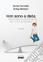 Non sono a dieta. Metodo psico-nutrizionale per il controllo del peso libro