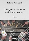 L'organizzazione nel buon senso libro di Romagnoli Roberto