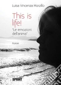 This is life! «Le emozioni dell'anima» libro