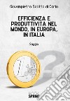 Efficienza e produttività nel mondo, in Europa, in Italia libro