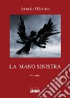 La mano sinistra libro di Olivastro Antonio