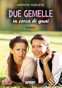 Due gemelle in cerca di guai libro