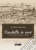 Rocchetta in versi. Tra immagini spazio e tempo libro