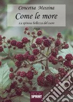 Come le more. La spinosa bellezza del cuore