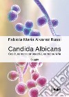 Candida albicans. Cos'è, come riconoscerla, come curarla libro