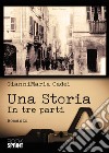 Una storia. In tre parti libro