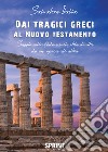 Dai tragici greci al Nuovo Testamento libro di Italia Salvatore