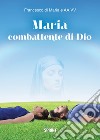 Maria combattente di Dio libro