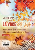 La voce delle foglie. Breve storia, di un'amicizia fuori dal comune, tra un folle... e un albero