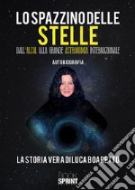 Lo spazzino delle stelle. Dall'alcol alla grande astronomia internazionale libro