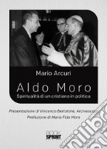 Aldo Moro. Spiritualità di un cristiano in politica