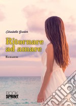 Ritornare ad amare libro