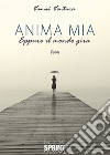 Anima mia. Eppure il mondo gira libro