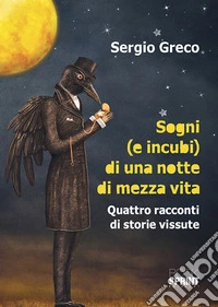 Sogni (e incubi) di una notte di mezza vita. Quattro racconti di storie vissute libro