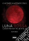 Luna rossa. Il destino sotto le stelle libro