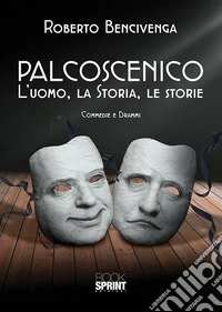 Palcoscenico. L'uomo, la storia, le storie libro