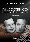 Palcoscenico. L'uomo, la storia, le storie libro di Bencivenga Roberto