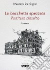 La bacchetta spezzata. Partiture dissolute libro