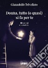 Donna, tutto (o quasi) si fa per te libro