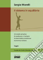 Il sistema in equilibrio. Un modo semplice di analizzare e risolvere la drammatica condizione economica italiana