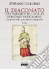Il diaconato dal Vangelo di Luca al Concilio Vaticano II, tra preconcetti, ignoranza e pregiudizi libro