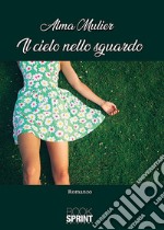 Il cielo nello sguardo libro