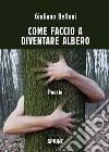 Come faccio a diventare albero libro di Belloni Giuliano