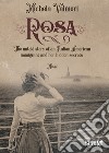 Rosa. The untold story of an Italian American immigrant and her hidden secrets libro di Valmori Michela