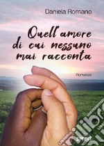 Quell'amore di cui nessuno mai racconta libro