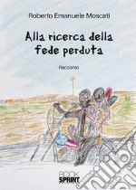 Alla ricerca della fede perduta libro